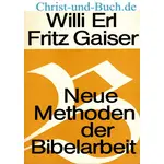Neue Methoden der Bibelarbeit; Willi Erl; Fritz Gaiser
