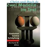 Zwei Modelle im Test Evolution kontra Schöpfung, Richard B Bliss #