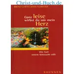 Ganz leise wirbst du um mein Herz, Brent Curtis; John Eldredge