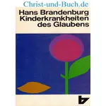 Kinderkrankheiten des Glaubens - Gesetzlichkeit und Schwärmerei, Hans Brandenburg