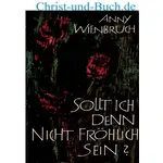 Sollt ich denn nicht fröhlich sein, Anny Wienbruch