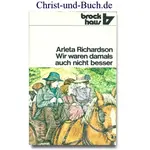 Wir waren damals auch nicht besser - Geschichten aus dem alten Farmhaus, Arleta Richardson