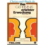 Das Geheimnis erlebter Erweckung - Die Rückkehr der Herrlichkeit Gottes - wegweisende Berichte eindrückliche Zeugnisse, Bakht Singh