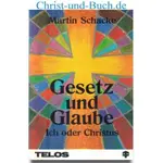 Gesetz und Glaube - Ich oder Christus, Martin Schacke