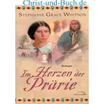 Im Herzen der Prärie, Stephanie Grace Whitson