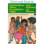 Drei Mädchen um Markus, Christa Maria Ohles; Eva Johanna Hajak
