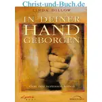 In deiner Hand geborgen - Gott neu vertrauen lernen, Linda Dillow