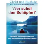 Wer schuf den Schöpfer? Antworten auf unbequeme Fragen über Gott und den christlichen Glauben, Ravi Zacharias, Norman Geisler