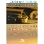 Verändernde Gegenwart - Selbstannahme Heilung Vergebung, Leanne Payne
