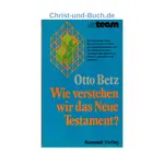 Wie verstehen wir das Neue Testament, Otto Betz