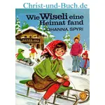 Wie Wiseli eine Heimat fand - Glück am Gardasee, Johanna Spyri