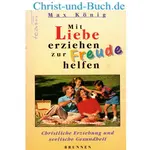 Mit Liebe erziehen - zur Freude helfen, Max König #