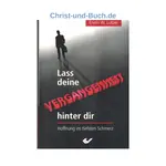 Lass die Vergangeheit hinter dir Hoffnung im tiefsten Schmerz, Erwin W. Lutzer