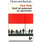Gott ist jederzeit zu sprechen, Paul Roth