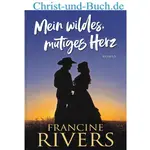 Mein wildes mutiges Herz, Francine Rivers