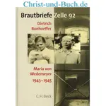 Brautbriefe Zelle 92 Dietrich Bonhoeffer Maria von Wedemeyer 1943-1945