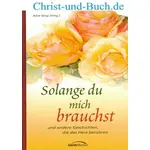 Solange du mich brauchst - Geschichten, die das Herz berühren, Alice Gray
