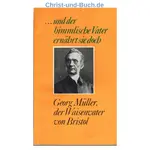 Und der himmlische Vater ernährt sie doch, Georg Müller