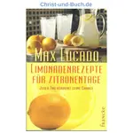 Limonadenrezepte für Zitronentage - Jeder Tag verdient seine Chance, Max Lucado