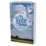 Die Liebe Gottes Einblicke in Gottes unergründliches Wesen und Handeln, J F MacArthur