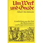 Alfred Otto Schwede, Um Werk und Gnade
