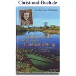 Fräulein Martha und die fünfte Himmelsrichtung - Sie vertrauten auf Gott - in Ostpreußen wie in Schwaben, Seltmann Lothar von