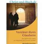 Verräter ihres Glaubens - Das gefährliche Leben von Muslimen, die Christen wurden, Bruder Andrew; Al Janssen