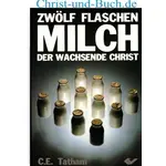 Zwölf Flaschen Milch - Der wachsende Christ, C E Tatham