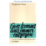 Gott kommt uns immer entgegen - Schöpferische Kraft der Liebe, Eugenia Price