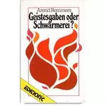 Geistesgaben oder Schwärmerei? Charismatische Bewegung und ihre Lehren im Licht der Bibel, Arend Remmers #4R
