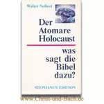 Der atomare Holocaust - was sagt die Bibel dazu? Walter Seibert