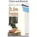 Oh, diese Frommen, Anton Schulte