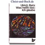 Was heißt das: Ich glaube, Ulrich Betz