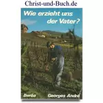 Wie erzieht uns der Vater, Georges André