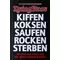Kiffen Koksen Saufen Rocken Sterben