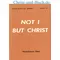 Not I But Christ, Watchman Nee