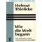 Wie die Welt begann, Helmut Thielicke